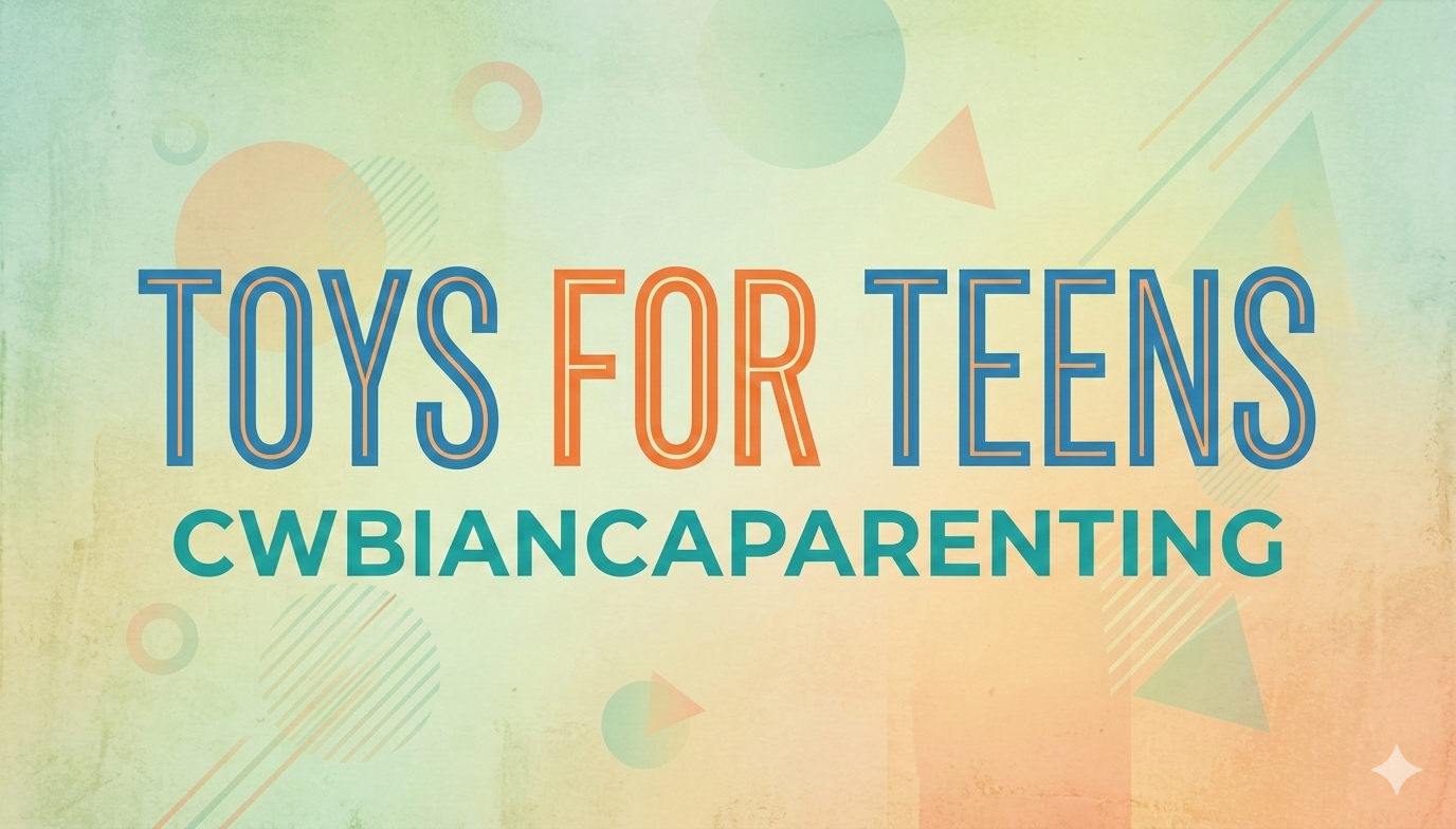 toys for teens cwbiancaparenting