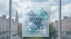 Frosted Window Tint Dublin